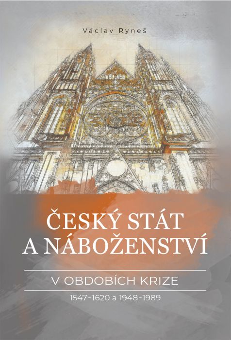 Český stát a náboženství v obdobích krize 1547–1620 a 1948–1989