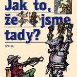 Jak to, že jsme tady