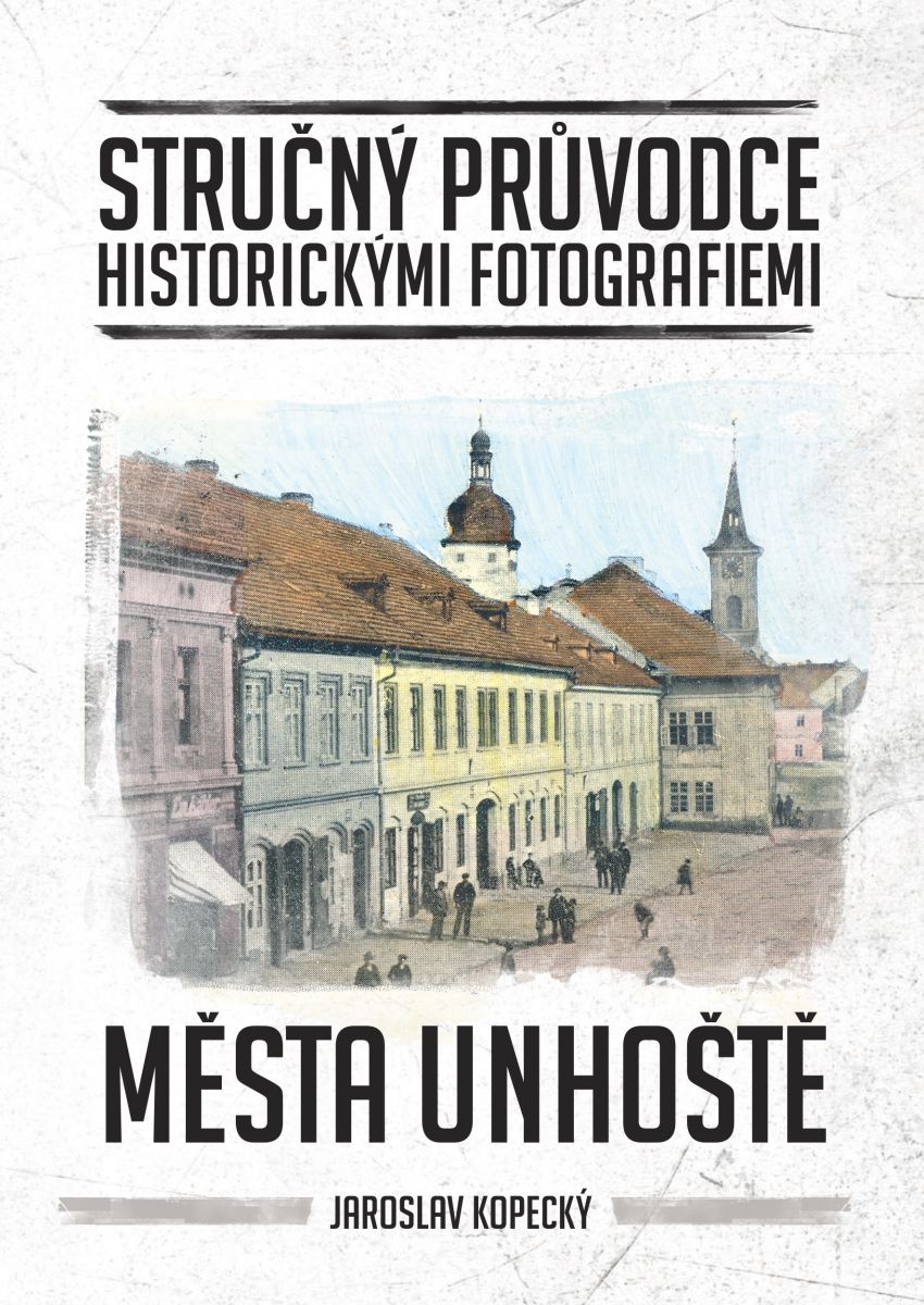 Stručný průvodce historickými fotografiemi města Unhoště